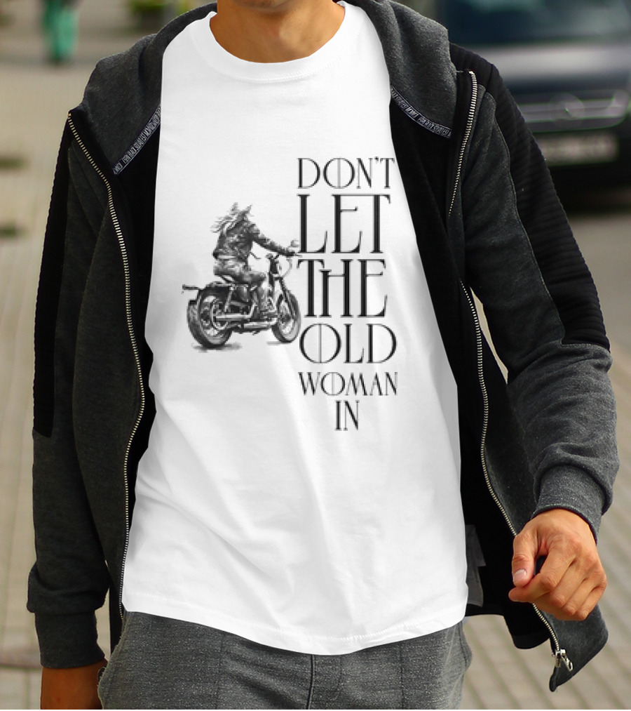 Woman Riding Motorcycle Don’t Let The Old Woman In T-Shirt