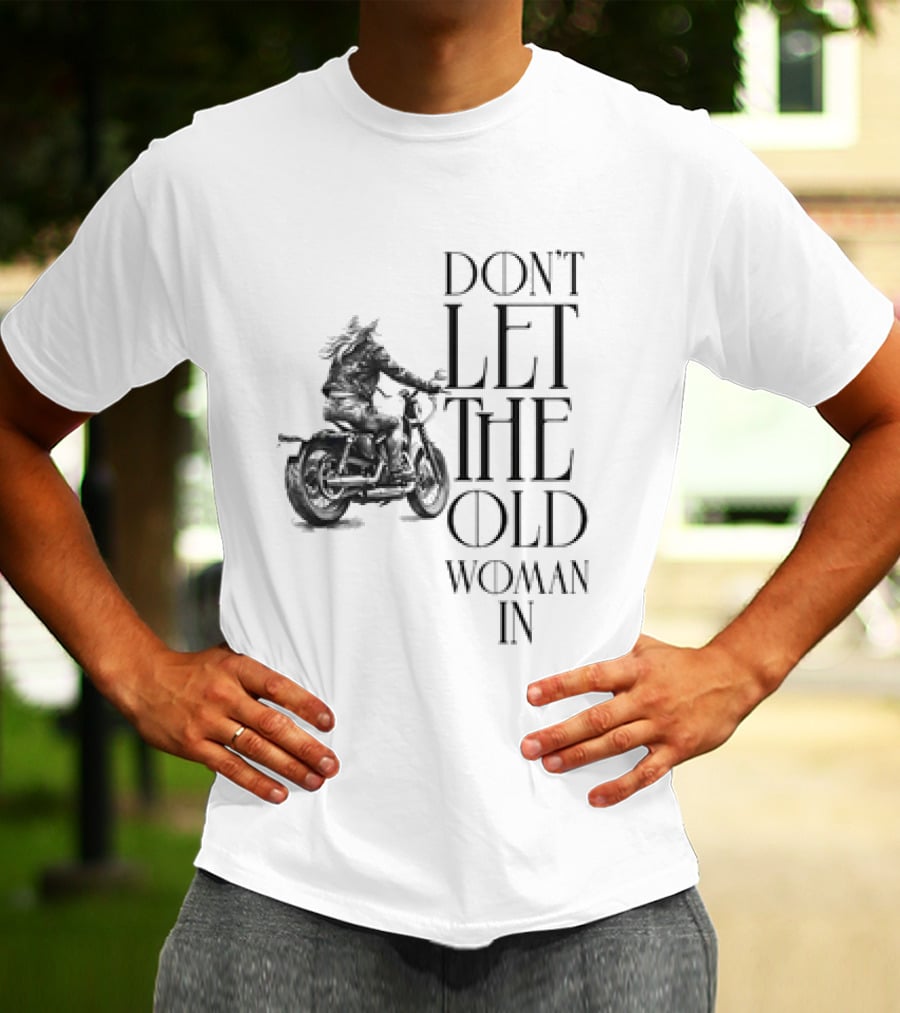 Woman Riding Motorcycle Don’t Let The Old Woman In T-Shirt