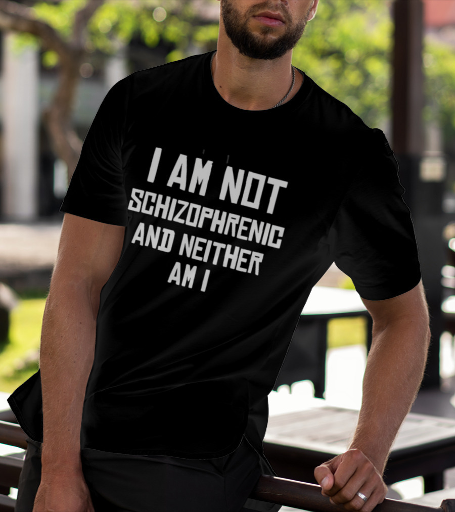I Am Not Schizophrenic And Neither Am I Bold Text White T-Shirt