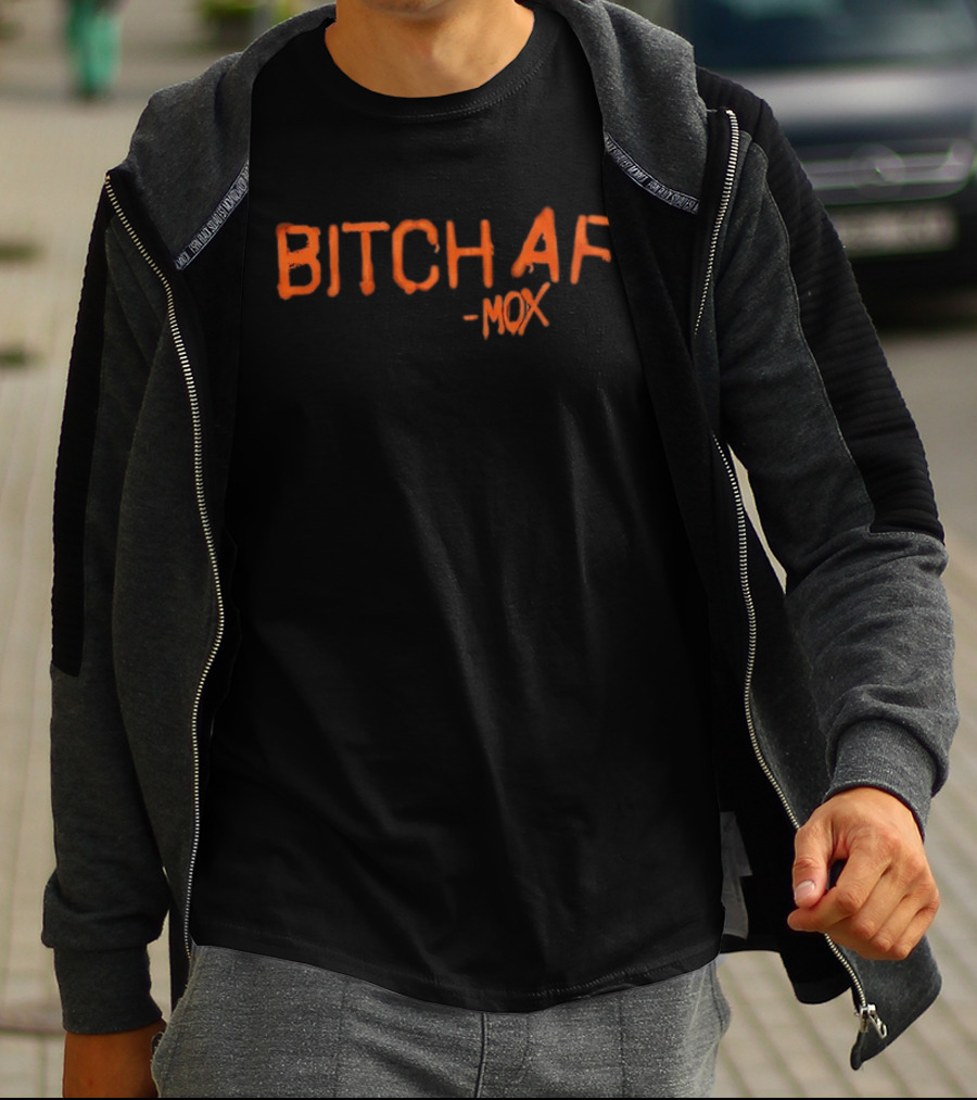 Bitch AF Mox T-Shirt