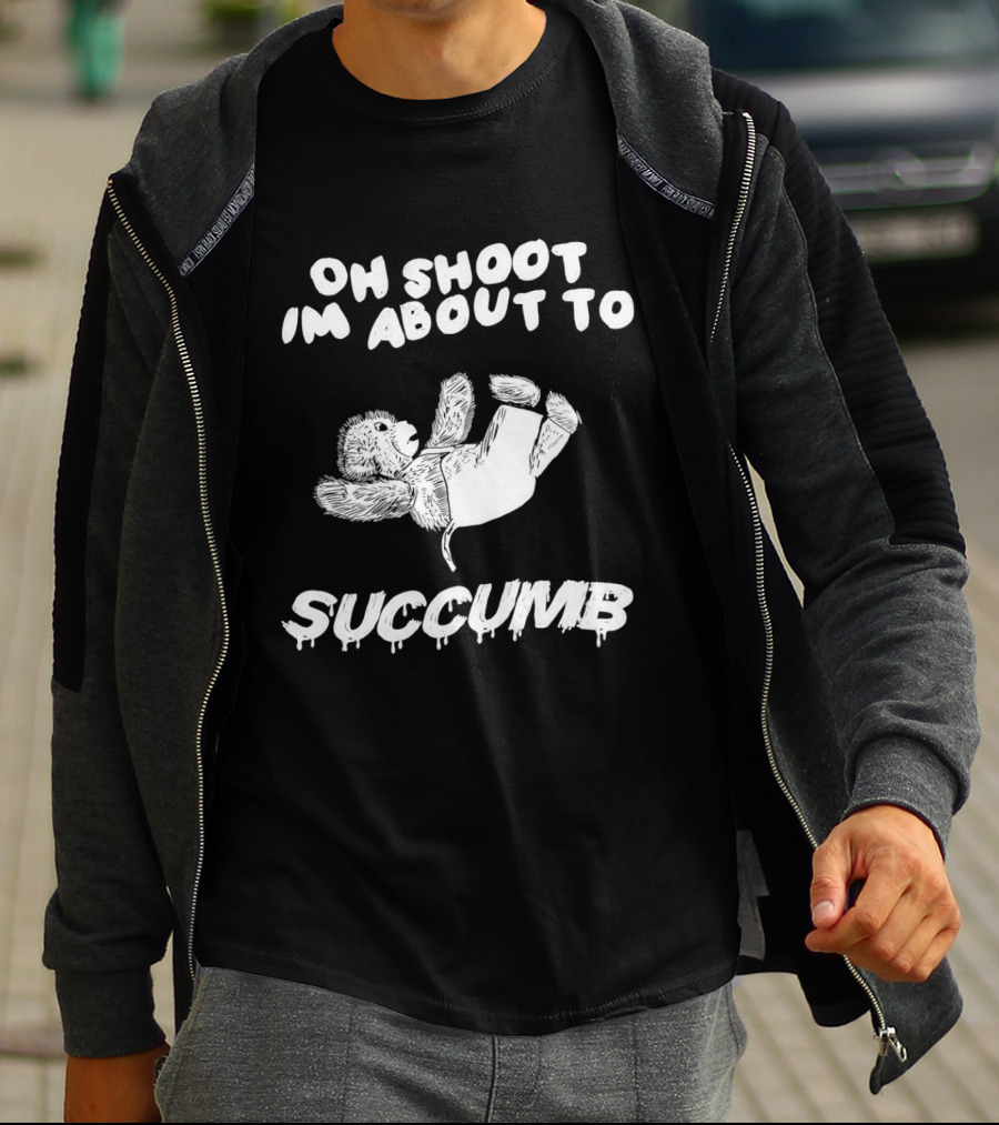 Oh Shoot I'm About To Succumb Falling Teddy Bear T-Shirt