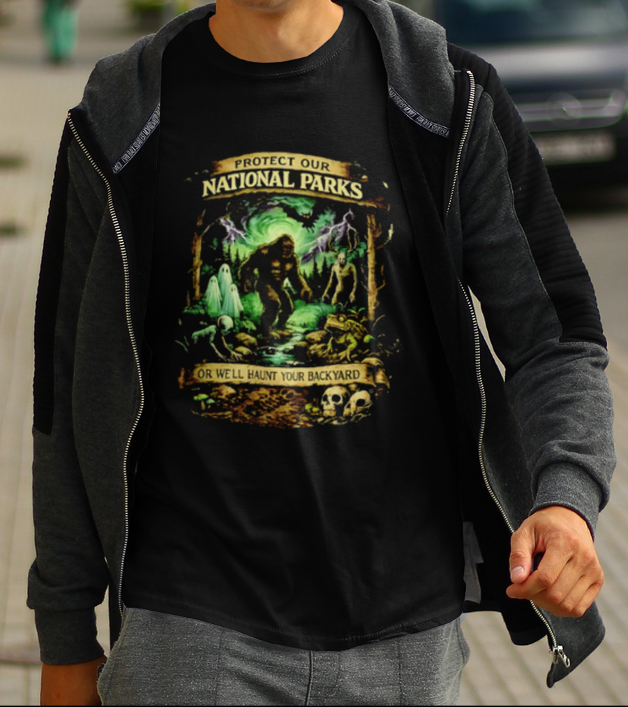Protect Our National Parks Bigfoot Ghosts Haunt Your Backyard T-Shirt