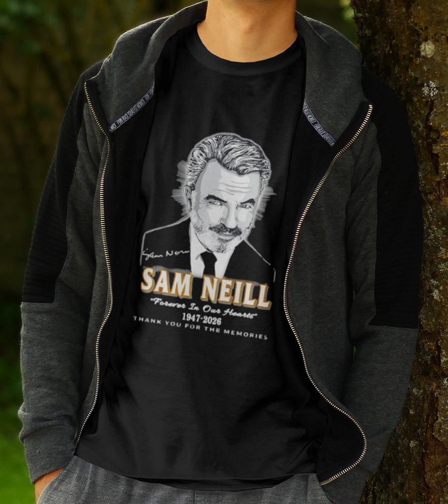 Sam Neill Forever In Our Hearts 1947 2026 Thank You For The Memories T-Shirt