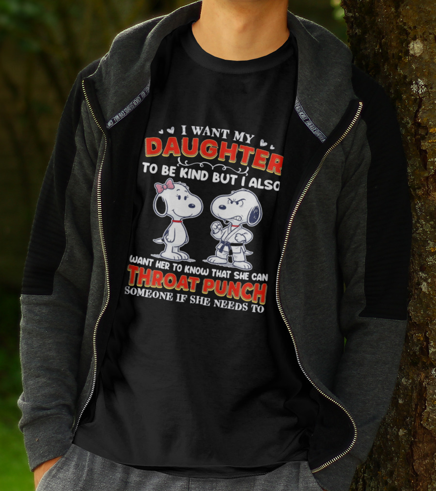 I Want My Daughter To Be Kind Throat Punch Snoopy T-Shirt