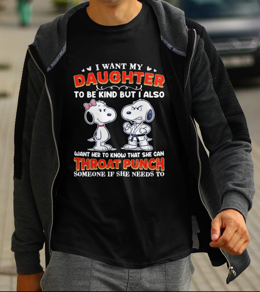 I Want My Daughter To Be Kind Throat Punch Snoopy T-Shirt