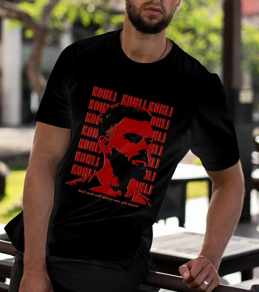 Virat Kohli Hard Work Will Always Earn You Success T-Shirt