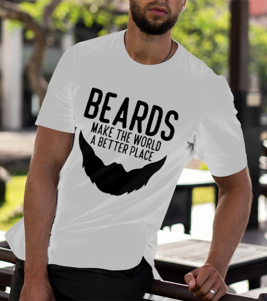 Beards Make The World A Better Place T-Shirt