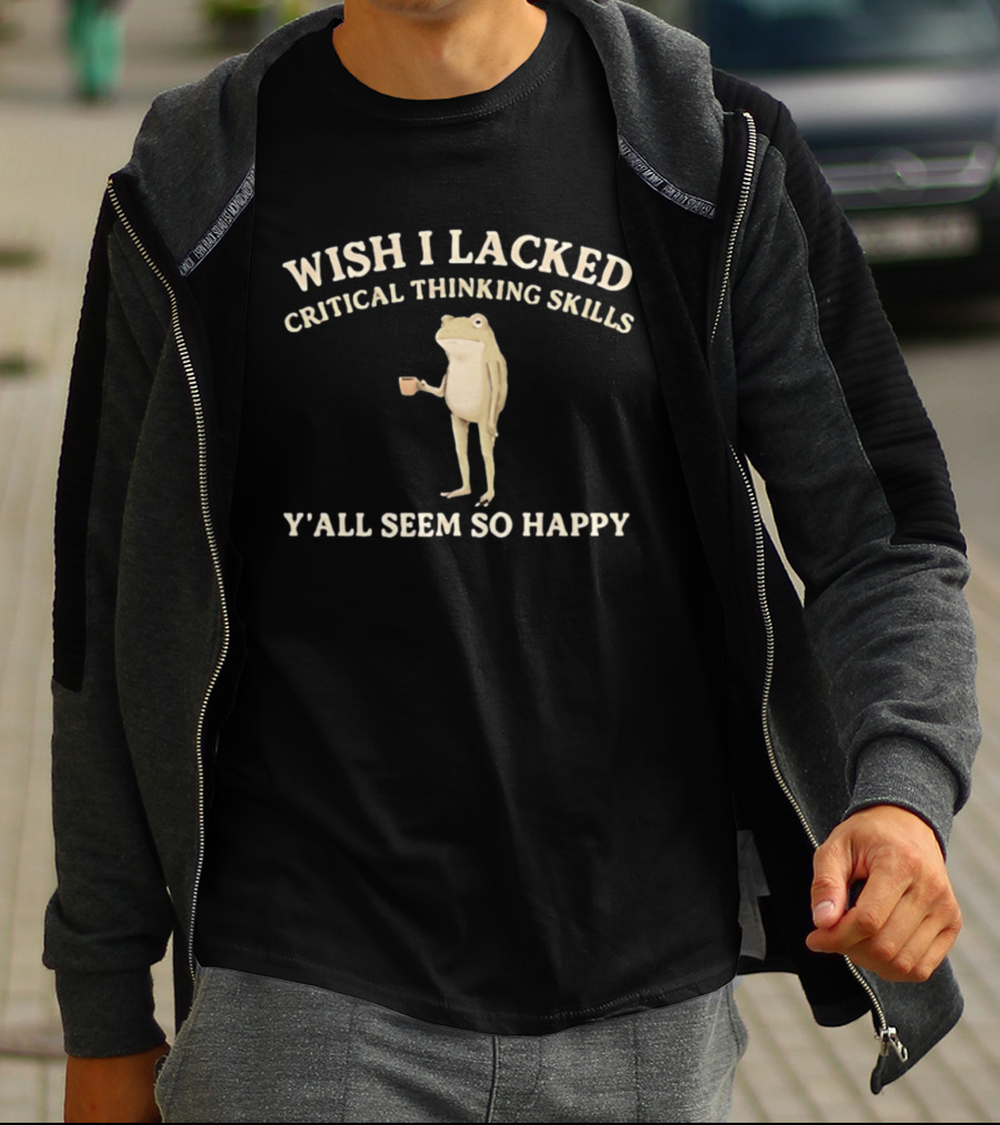 Wish I Lacked Critical Thinking Skills Y'all Seem So Happy Frog Holding Coffee Cup T-Shirt