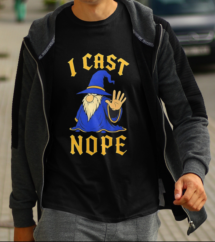Wizard I Cast Nope Fantasy Role Playing Tabletop Dungeons And Dragons Game T-Shirt
