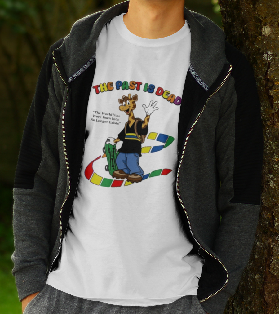 The Past Is Dead Giraffe The World You Were Born Into No Longer Exists T-Shirt