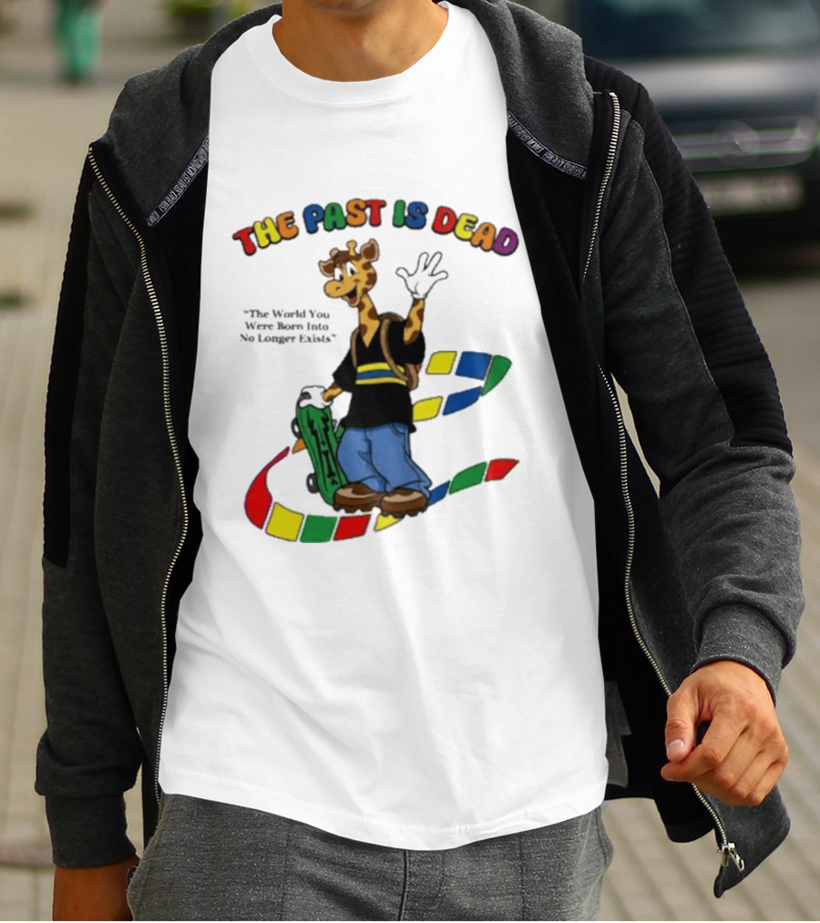 The Past Is Dead Giraffe The World You Were Born Into No Longer Exists T-Shirt