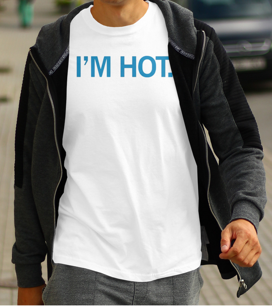 I'm Hot Is It Hot In Here Or Is It Just Me I'm Hot T-Shirt