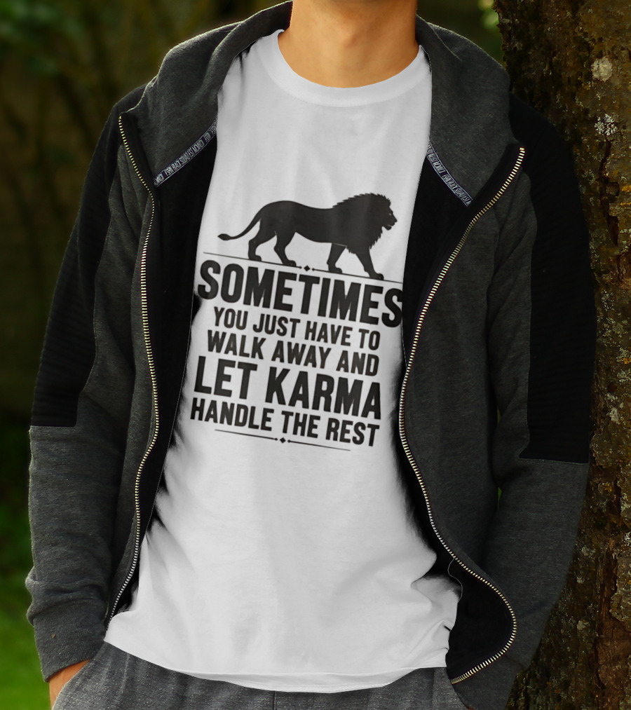 Lion Sometimes You Just Have To Walk Away Let Karma Handle The Rest T-Shirt