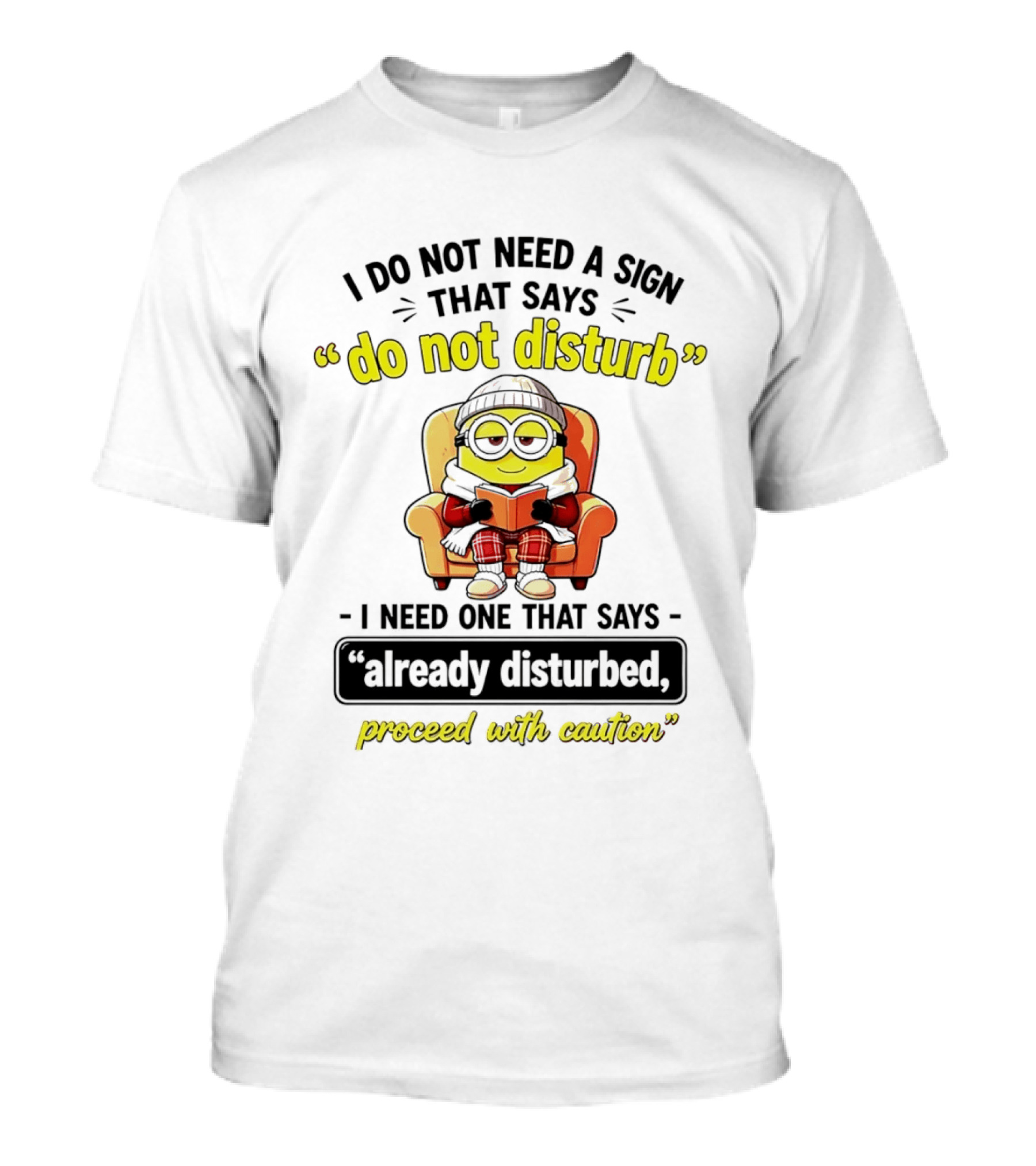 Minion Do Not Disturb I Need One That Says Already Disturbed Proceed With Caution T-Shirt