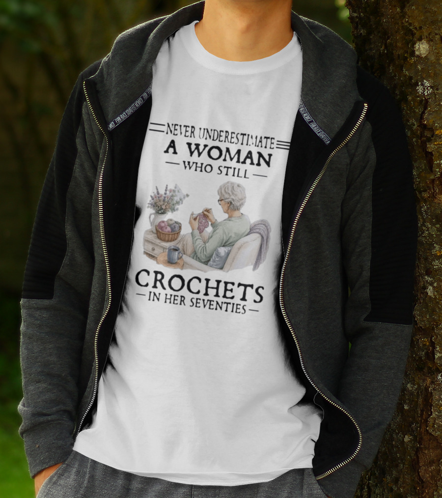 Never Underestimate A Woman Who Still Crochets In Her Seventies Cozy Crafting Senior Crocheter T-Shirt