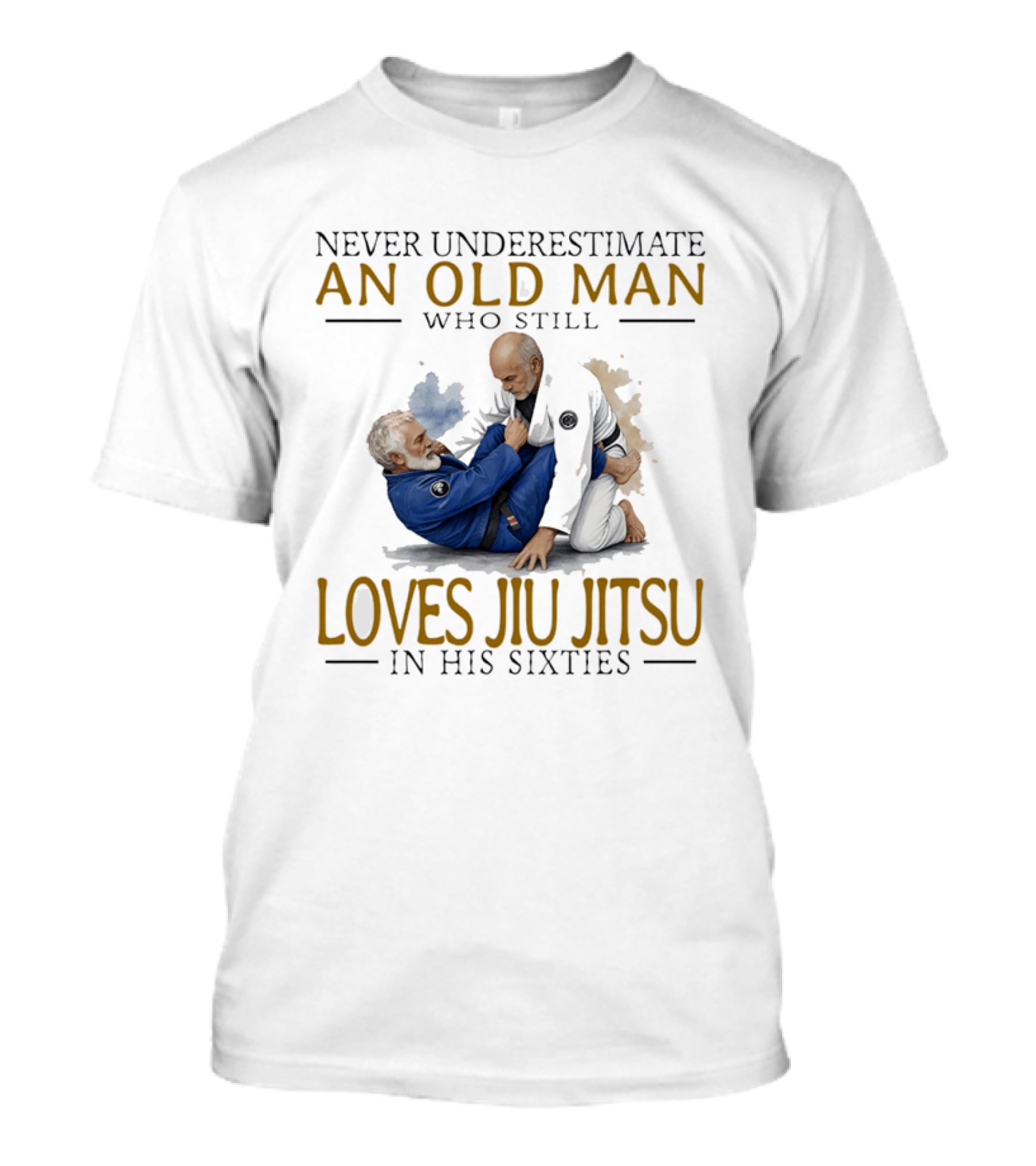 Never Underestimate An Old Man Who Still Loves Jiu Jitsu In His Sixties T-Shirt