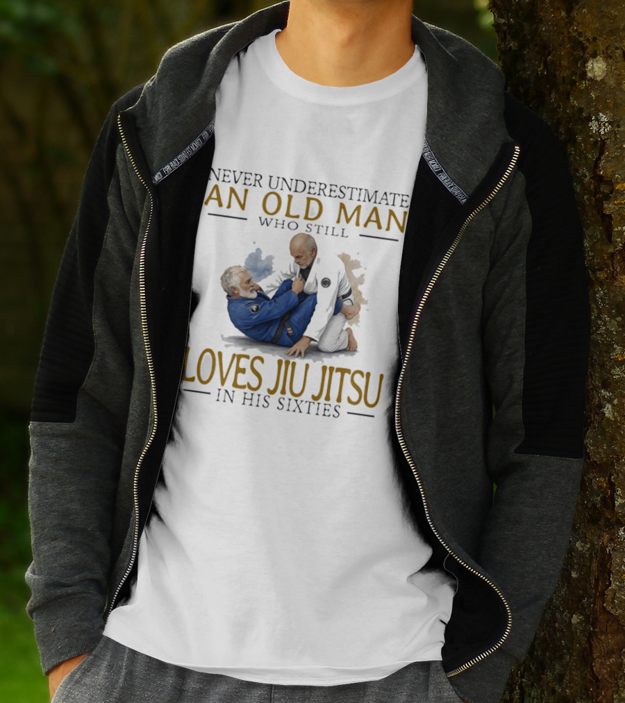 Never Underestimate An Old Man Who Still Loves Jiu Jitsu In His Sixties T-Shirt