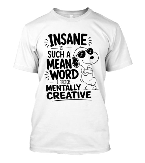 Snoopy Insane Is Such A Mean Word I Prefer Mentally Creative T-Shirt