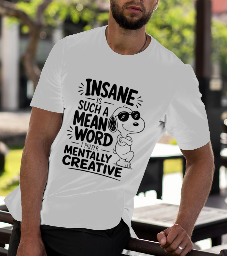 Snoopy Insane Is Such A Mean Word I Prefer Mentally Creative T-Shirt