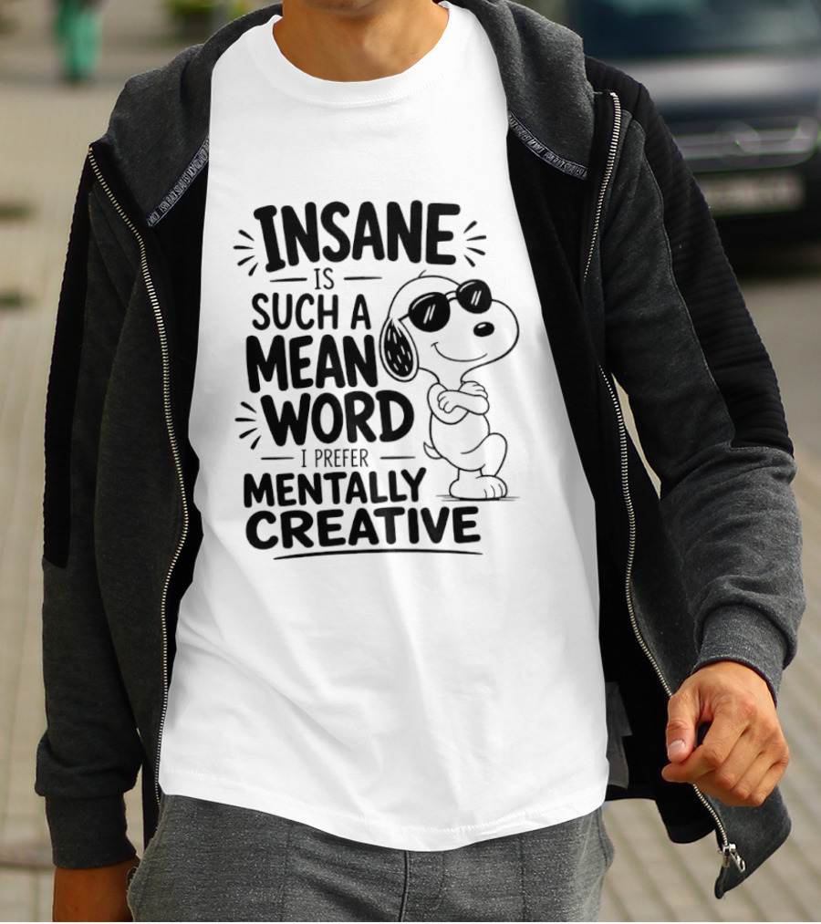 Snoopy Insane Is Such A Mean Word I Prefer Mentally Creative T-Shirt