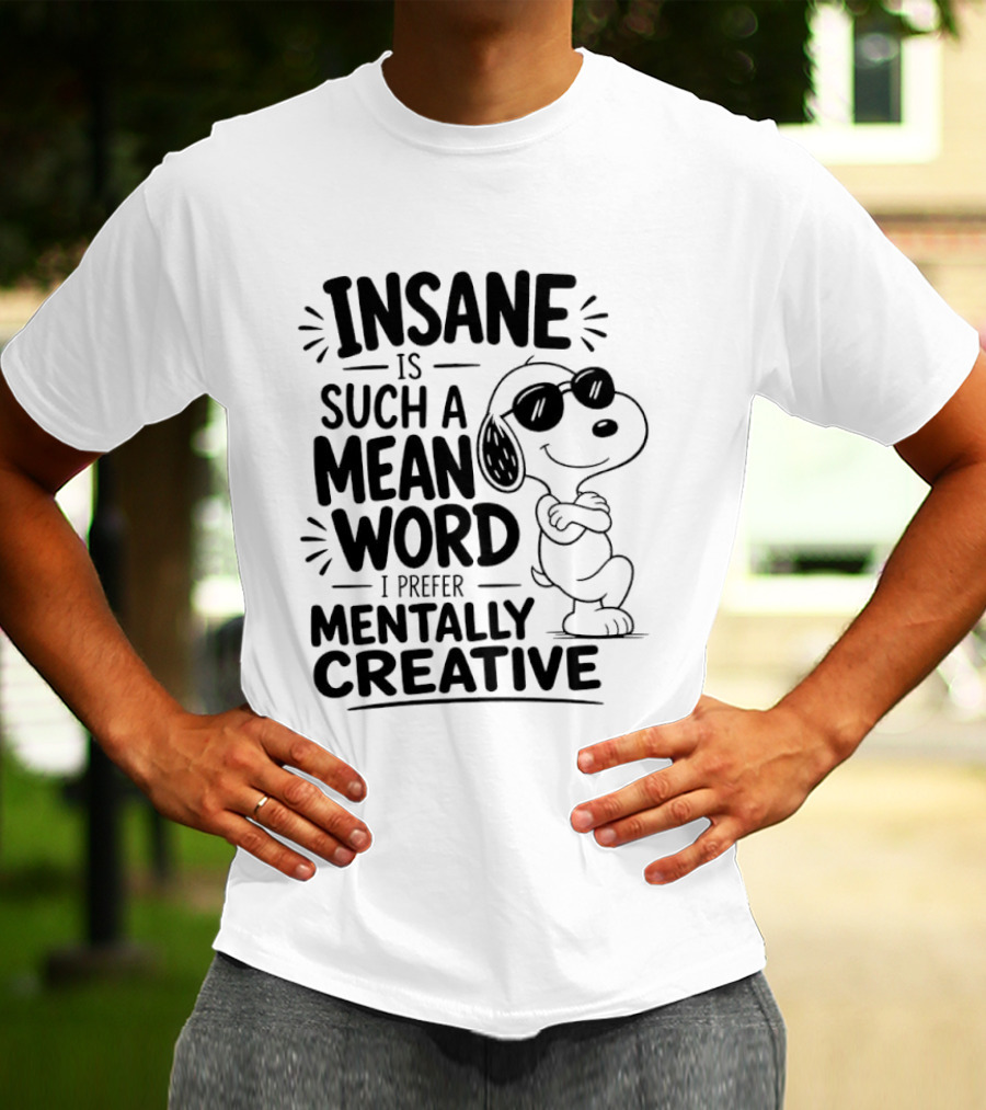 Snoopy Insane Is Such A Mean Word I Prefer Mentally Creative T-Shirt