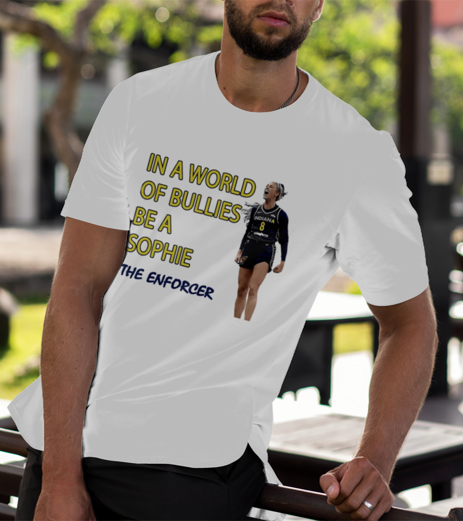 Sophia Cunningham Indiana Fever In A World Of Bullies Be A Sophie The Enforcer T-Shirt