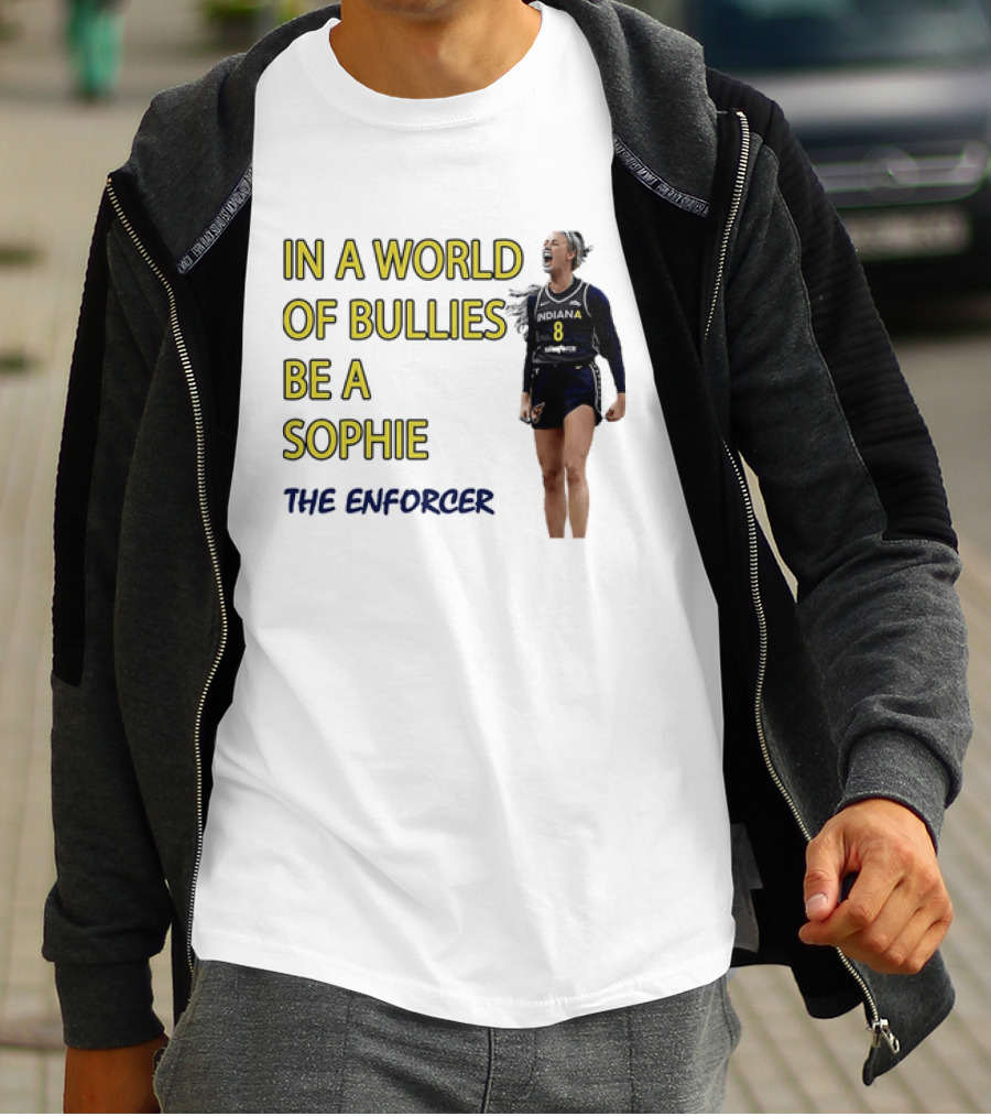 Sophia Cunningham Indiana Fever In A World Of Bullies Be A Sophie The Enforcer T-Shirt