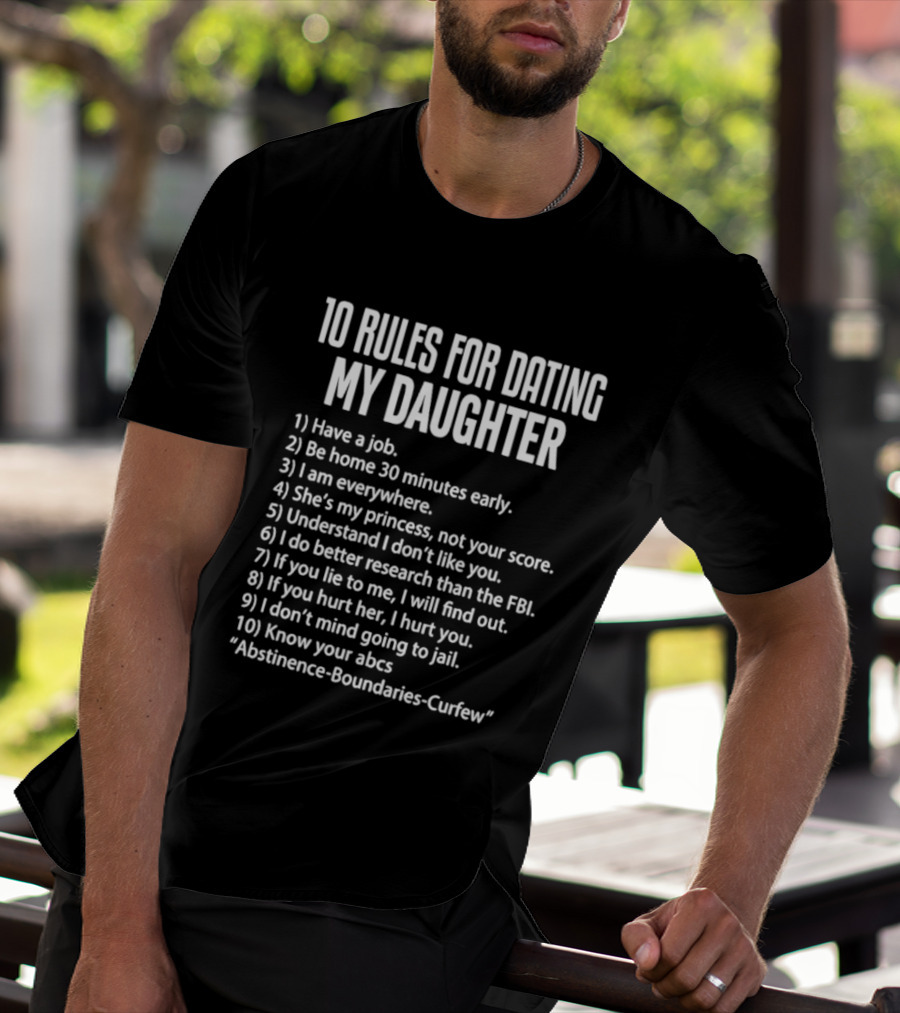 10 Rules For Dating My Daughter Parenting Humor Job Home Everywhere Princess Understand Like FBI Hurt ABCs Abstinence Boundaries Curfew T-Shirt
