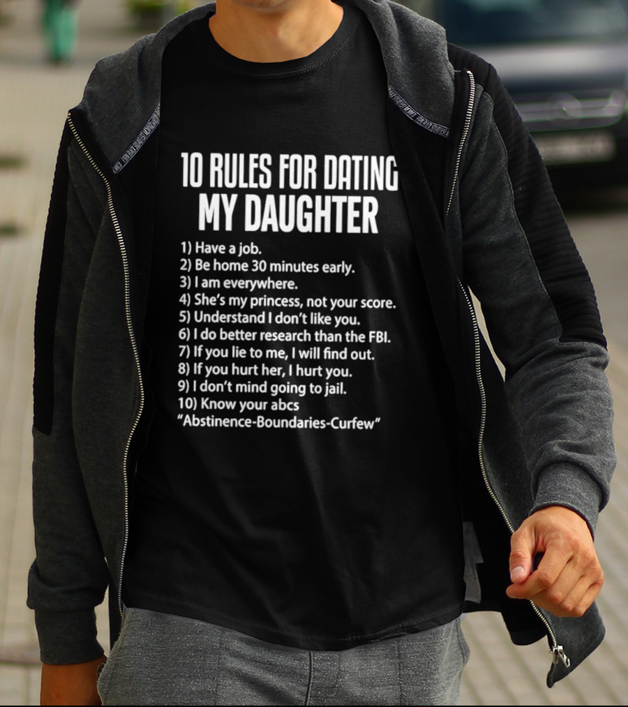 10 Rules For Dating My Daughter Parenting Humor Job Home Everywhere Princess Understand Like FBI Hurt ABCs Abstinence Boundaries Curfew T-Shirt