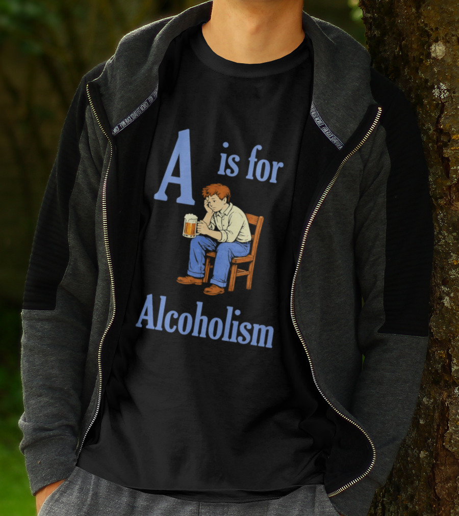 A Is For Alcoholism Sad Man Drinking Beer T-Shirt