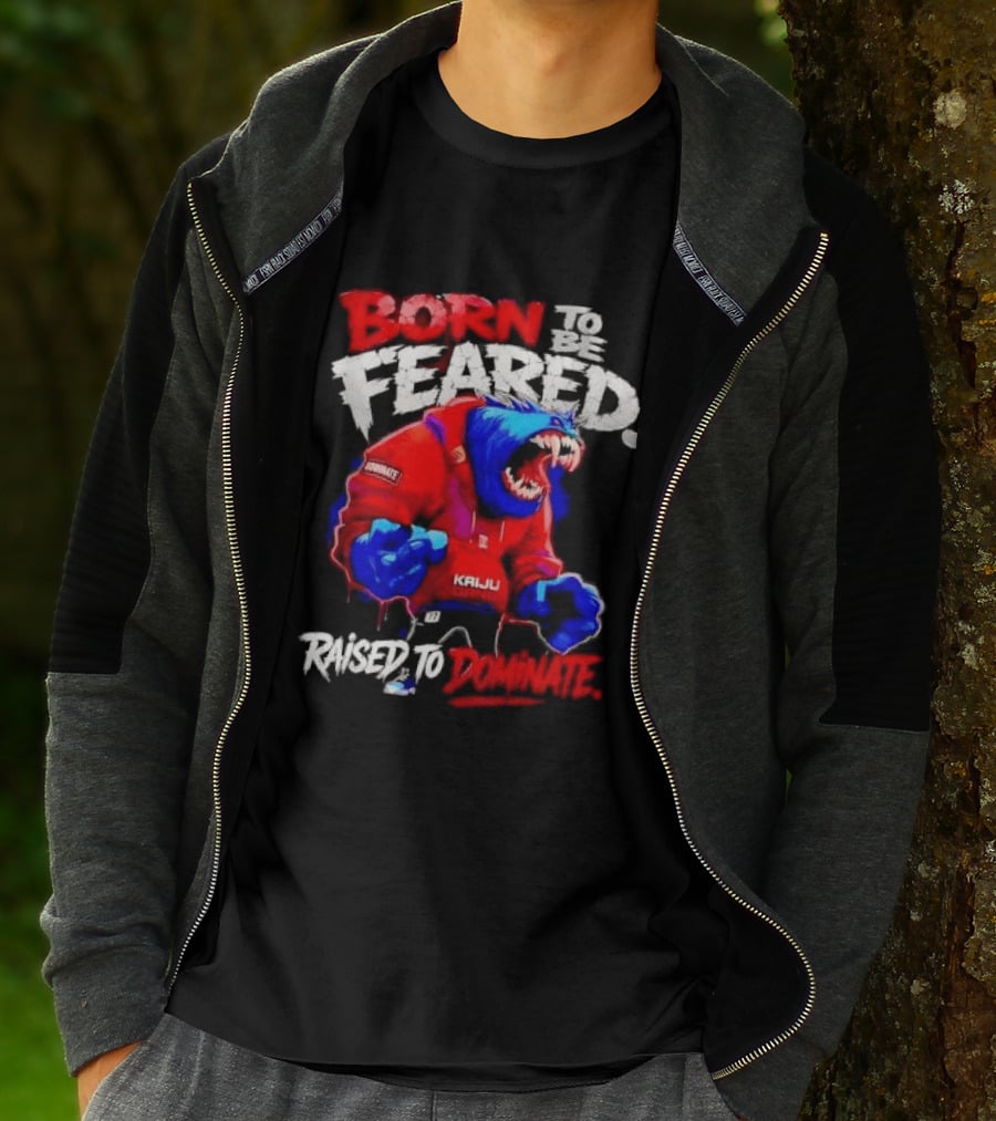 Born To Be Feared Raised To Dominate Kaiju Gang Monster T-Shirt