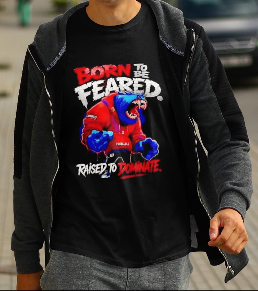 Born To Be Feared Raised To Dominate Kaiju Gang Monster T-Shirt