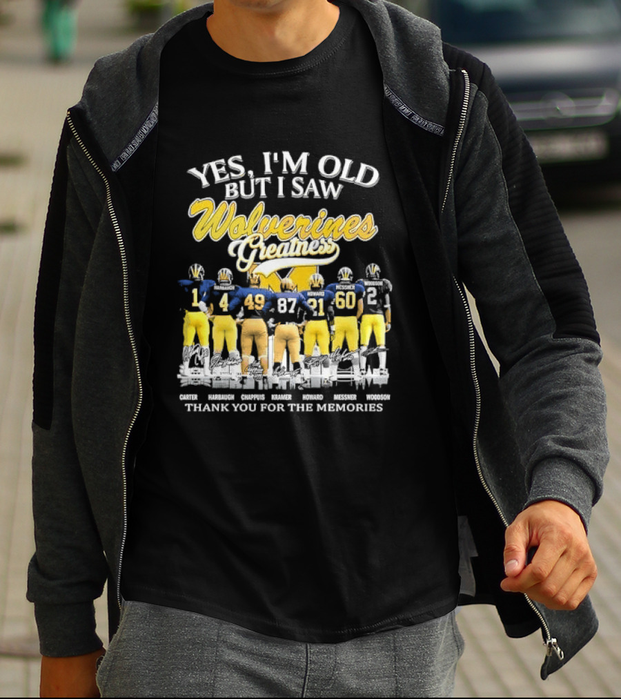 Yes I'm Old But I Saw Wolverines Greatness Carter Harbaugh Chappuis Kramer Howard Messner Woodson Thank You For The Memories Michigan Football T-Shirt
