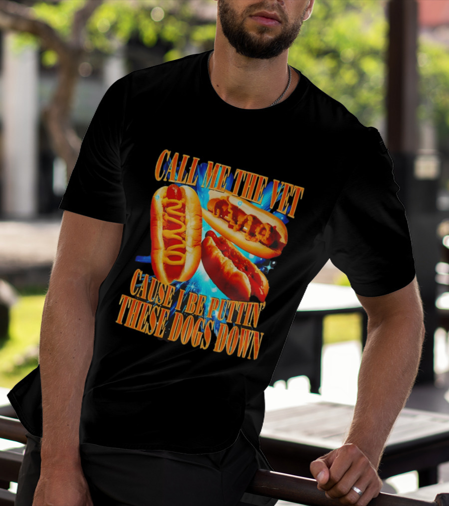 Call Me The Vet Cause I Be Puttin' These Dogs Down T-Shirt
