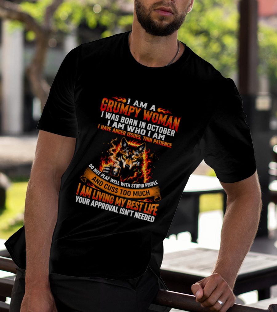 I Am A Grumpy Woman Born In October Wolf Anger Issues Thin Patience Living My Best Life T-Shirt