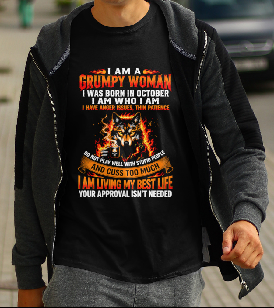 I Am A Grumpy Woman Born In October Wolf Anger Issues Thin Patience Living My Best Life T-Shirt