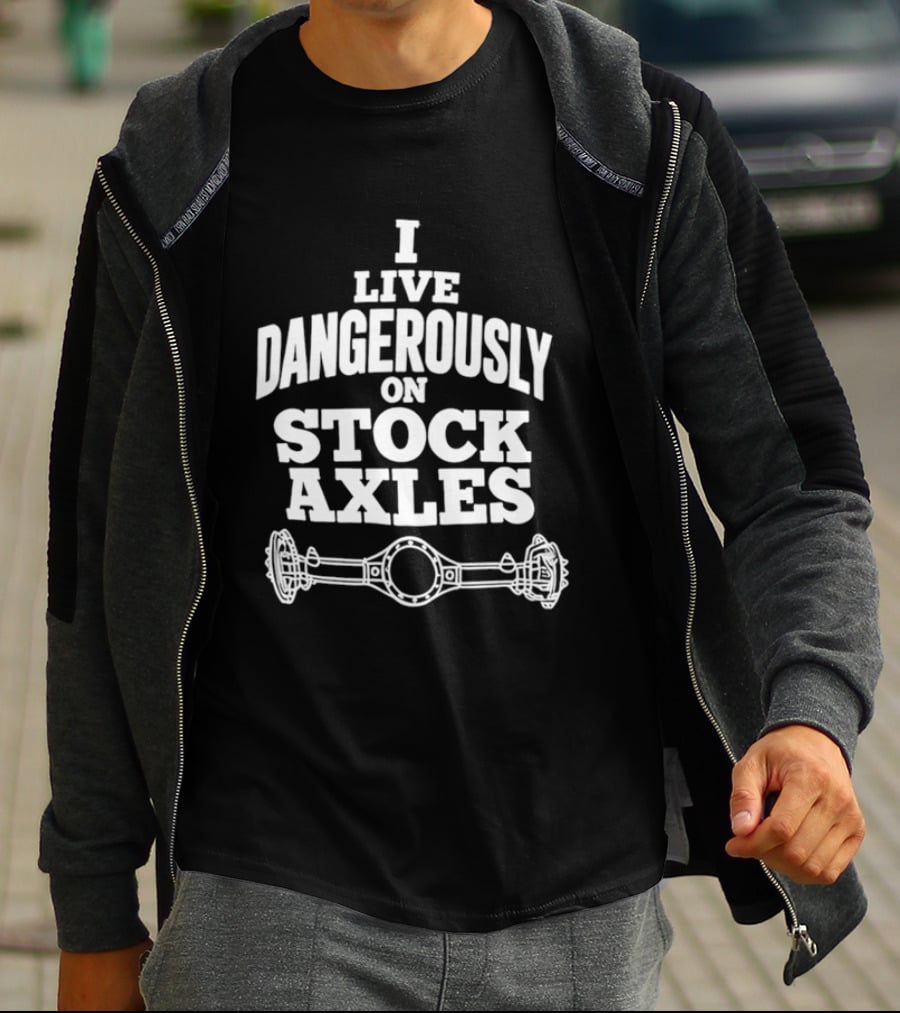 I Live Dangerously On Stock Axles Off Road Vehicle T-Shirt