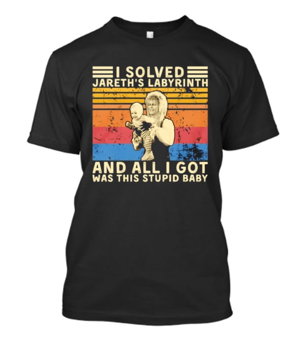 I Solved Jareth's Labyrinth And All I Got Was This Stupid Baby Retro 80s T-Shirt