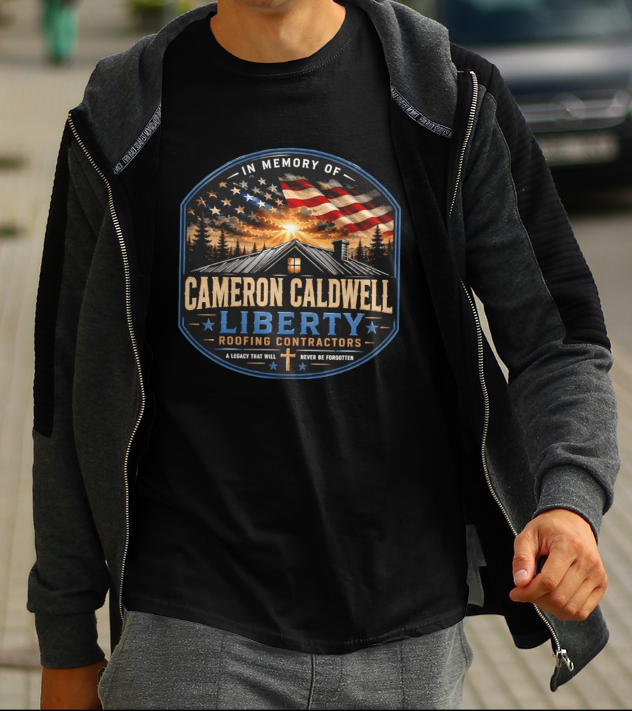In Memory Of Cameron Caldwell Liberty Roofing Contractors Legacy Never Forgotten T-Shirt