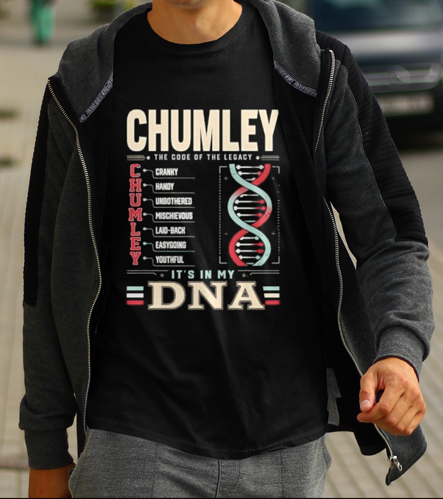 Chumley The Code Of The Legacy Cranky Handy Unbothered Mischievous Laid Back Easygoing Youthful It's In My DNA T-Shirt