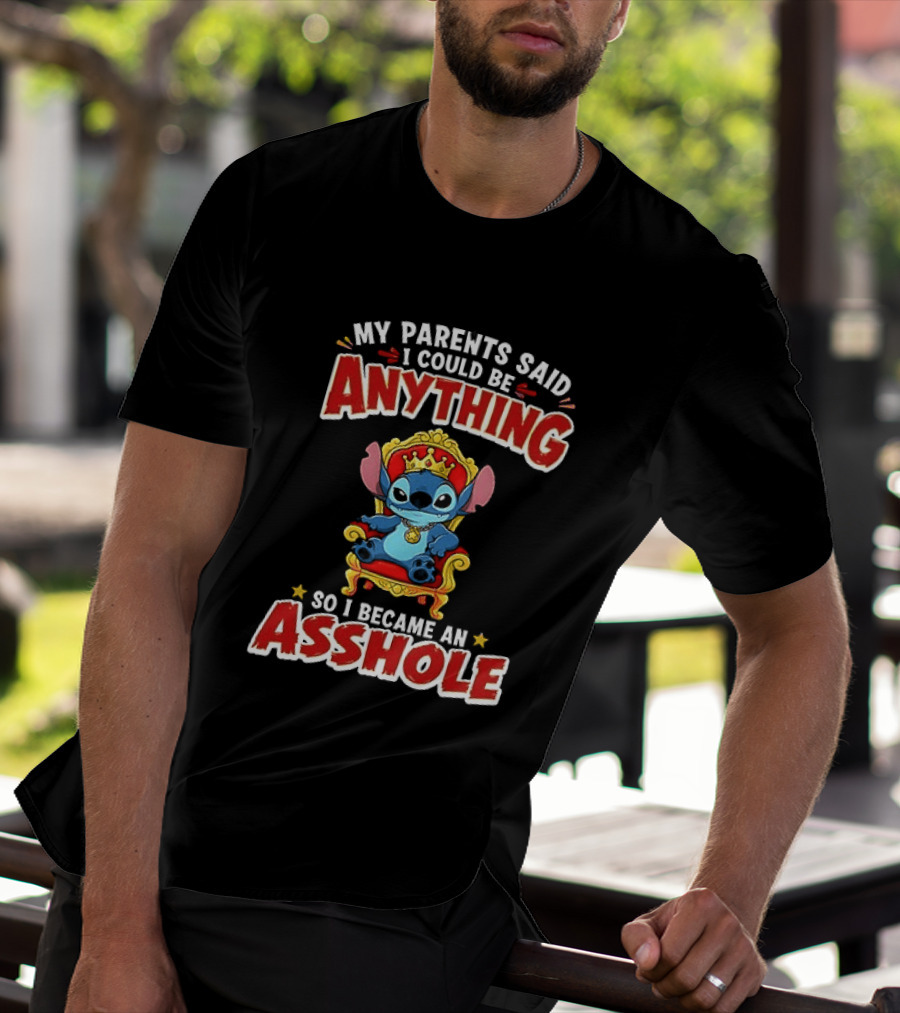 My Parents Said I Could Be Anything So I Became An Asshole King Stitch T-Shirt