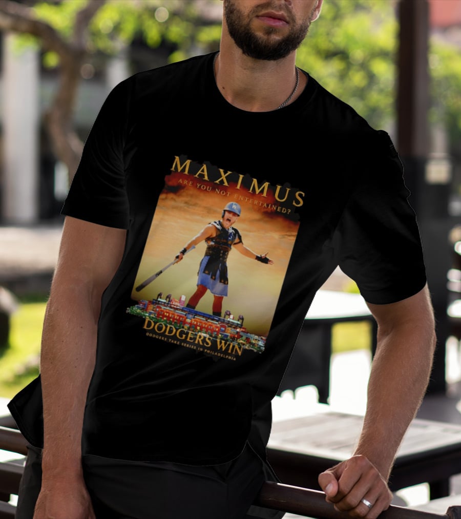 Maximus Are You Not Entertained Dodgers Win Dodgers Take Series In Philadelphia T-Shirt