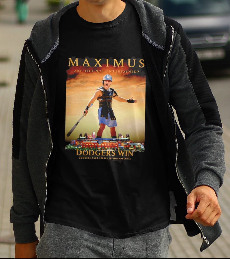 Maximus Are You Not Entertained Dodgers Win Dodgers Take Series In Philadelphia T-Shirt