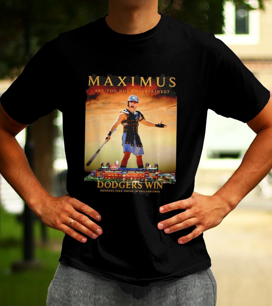 Maximus Are You Not Entertained Dodgers Win Dodgers Take Series In Philadelphia T-Shirt