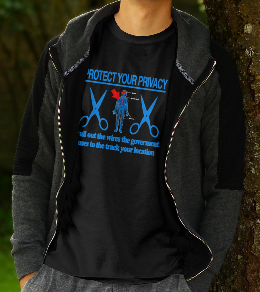 Protect Your Privacy Nervous System Pull Out The Wires Government Location Tracking T-Shirt