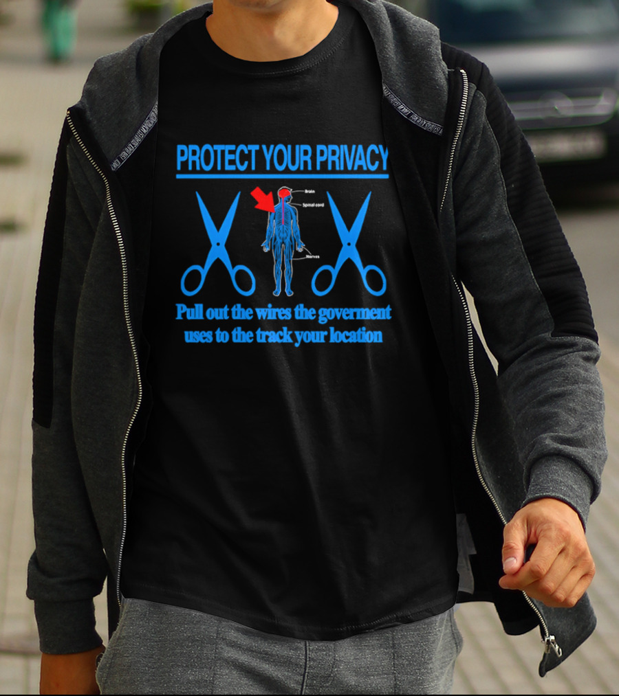 Protect Your Privacy Nervous System Pull Out The Wires Government Location Tracking T-Shirt