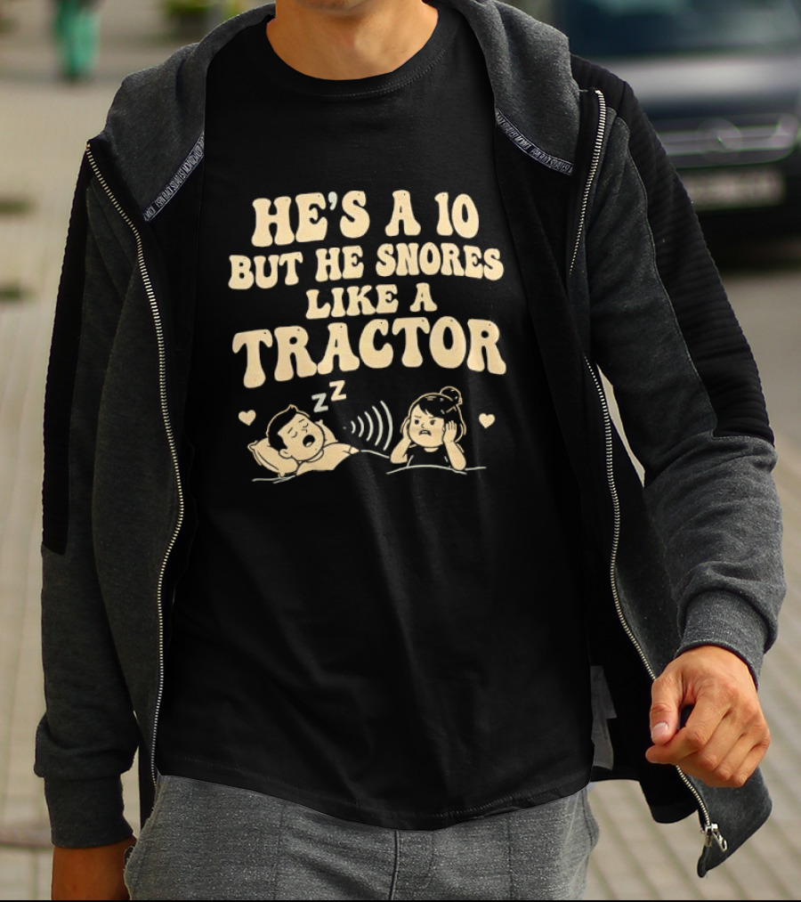 He's A 10 But He Snores Like A Tractor Funny Couples Humor T-Shirt