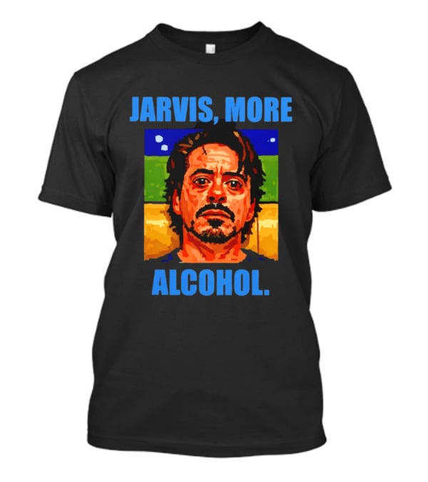 Jarvis More Alcohol Tony Stark Robert Downey Jr T-Shirt