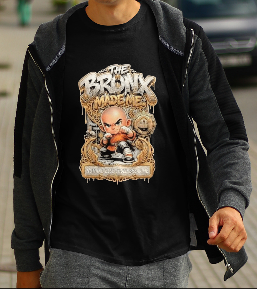 The Bronx Made Me Nothing Else Could Break Me Martial Arts T-Shirt