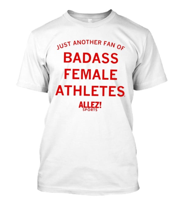 Just Another Fan Of Badass Female Athletes Allez Sports T-Shirt